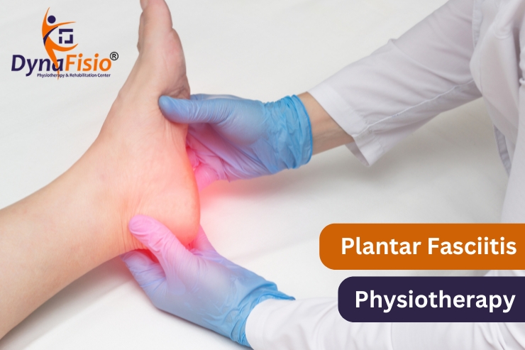 Plantar Fasciitis Physiotherapy: A Complete Guide to Pain Relief and Recovery